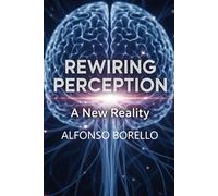 Rewiring Perception: A New Reality