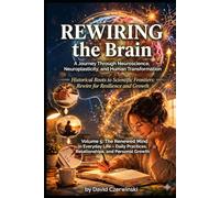 Rewiring the Brain Volume 5: A Journey Through Neuroscience, Neuroplasticity, and Human Transformation: The Renewed Mind in Everyday Life - Daily Practices, Relationships, and Personal Growth