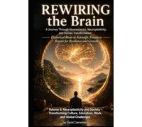Rewiring the Brain Volume 6: A Journey Through Neuroscience, Neuroplasticity, and Human Transformation: Neuroplasticity and Society - Transforming Culture, Education, Work, and Global Challenges