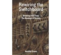 Rewiring the Switchboard: Breaking Free From the Bondage of Anxiety