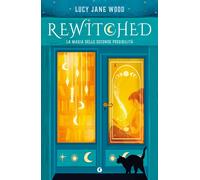 Rewitched. La magia delle seconde possibilità - Wood Lucy Jane