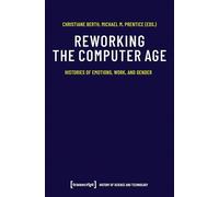 Reworking the Computer Age: Histories of Emotions, Work, and Gender (Wissenschafts- und Technikgeschichte): 10