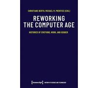 Reworking the Computer Age: Histories of Emotions, Work, and Gender (Wissenschafts- und Technikgeschichte): 10
