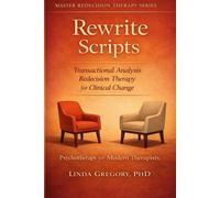Rewrite Scripts: Transactional Analysis Redecision Therapy for Clinical Change Psychotherapy for Modern Therapists