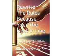 Rewrite The Rules Because Your The Next In Line: Don't Drop The Baton
