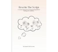 Rewrite The Script: A woman's playbook for breaking limiting beliefs & building self-confidence.
