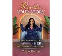 Rewrite Your Story: A Path To Self Discovery - Becoming HER HEALED, EMPOWERED, RENEWED