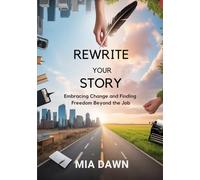 Rewrite Your Story: Embracing Change and Finding Freedom Beyond the Job