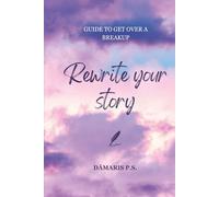 Rewrite your story: Guide to get over a breakup