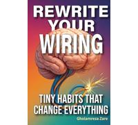 Rewrite Your Wiring: Tiny Habits That Change Everything