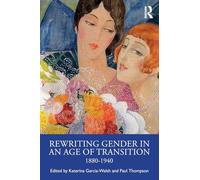 Rewriting Gender in an Age of Transition: 1880-1940
