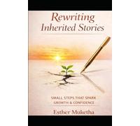 Rewriting Inherited Stories: Small Steps that Spark Growth & Confidence