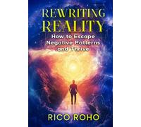 Rewriting Reality: How to Escape Negative Patterns and Thrive