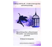 Rewriting the 5 Emotional Wounds: Therapeutic Writing - A Journal of Introspection