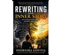 REWRITING YOUR INNER STORY: How to Break Limiting Beliefs and Build a Better Mind