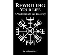 Rewriting Your Life: A Workbook On Self-Discovery