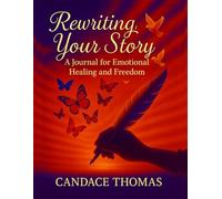 Rewriting Your Story: A Journal for Emotional Healing and Freedom
