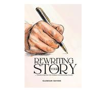 Rewriting Your Story: Transforming Pain into Purpose and Embracing Growth