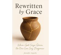Rewritten by Grace: When God says Grace Nobody Can Say Disgrace