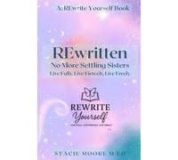 REwritten No More Settling Sisters: Live Fully Live Fiercely Live Freely