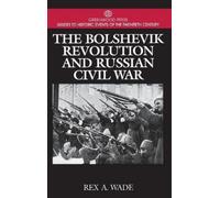 Rex A. Wade The Bolshevik Revolution and Russian Civil War (Copertina rigida)