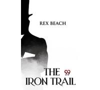 Rex Beach The Iron Trail (Tascabile)