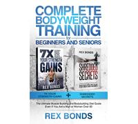 Rex Bonds Complete Bodyweight Training for Beginners and Seni (Copertina rigida)