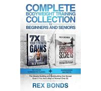 Rex Bonds Complete Bodyweight Training for Beginners and Seniors (Tascabile)