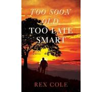 Rex Cole Too Soon Old, Too Late Smart (Tascabile)