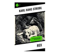 Rex: Die Geschichte eines Hundes und zweier Menschen: Unheimliche Phantastik zwischen Macht, Instinkt und den dunklen Energien der frühen Moderne