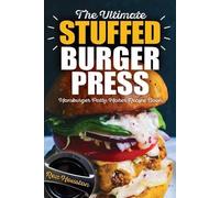 Rex Houston The Ultimate Stuffed Burger Press Hamburger Patty Maker (Tascabile)