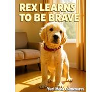 REX LEARNS TO BE BRAVE: A Funny Puppy Story About Love, Noise, and Courage