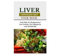 Rex Lewis Liver Cirrhosis Diet Cook Book (Tascabile)