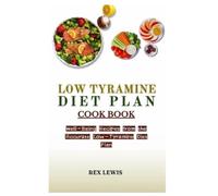 Rex Lewis Low Tyramine Diet Plan Cook Book (Tascabile)