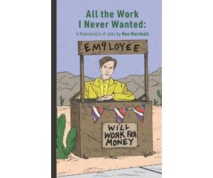 Rex Marshall All the Work I Never Wanted (Tascabile)