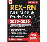 REX-PN Nursing Study Prep: Comprehensive Manual with 6 Realistic Practice Test Questions & Detailed Answer Explanations to Ace your Practice Nursing Exam Without Stress