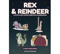 Rex & Reindeer: A Cute & Cozy Kawaii Christmas Coloring Book · 60 Single-Sided Designs of Festive Dinosaurs & Tiny Dragons
