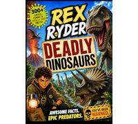 Rex Ryder’s Deadly Dinosaurs: 300+ Gross, Funny & Totally True Dinosaur Facts for Boys Ages 8-12 - Epic Predators, Savage Beasts, Fossil Discoveries & Prehistoric Survival Secrets