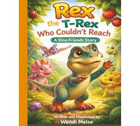 Rex the T-Rex Who Couldn't Reach: A Gentle Dino Friends Story About Teamwork, Asking for Help, and Friendship: A Cozy Children's Picture Book About ... and the Power of Helping Each Other