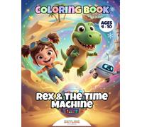 Rex & the Time Machine, A Coloring Adventure Through Histor: A Fun Coloring Book for Kids Ages 4-10 | Dinosaurs, Pirates, Space & More!
