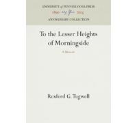 Rexford G. Tugwell To the Lesser Heights of Morningside (Copertina rigida)