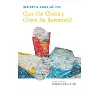 Rexford S. Ahima Can the Obesity Crisis Be Reversed? (Tascabile)