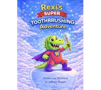Rexi’s SUPER Toothbrushing Adventure: The Dino Defender Saves Dino City