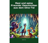 Rexi und seine Freunde: Geschichten aus dem Dino-Tal