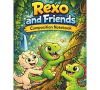 Rexo and Friends Composition Notebook: A Dinosaur Adventure Journal for Kids | 110 pages, 7.5 x 9.25