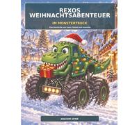 Rexos Weihnachtsabenteuer im Monstertruck: Eine Weihnachtsgeschichte zum Lesen, Rätseln und Ausmalen für Kinder von 4 bis 8 Jahren