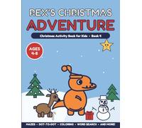 Rex's Christmas Adventure: Christmas Activity Book for Kids Ages 4-8 - Mazes, Dot-to-Dot, Coloring, Word Search, Letter Tracing and More