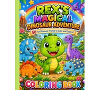 Rex's Magical Dinosaur Adventure Coloring Book | 50 Cute Dinosaur Friends to Color and Explore: Bold and Easy Coloring Book for Kids Ages 3-8 | Fun ... Kawaii Dinosaurs, and Positive Life Lessons