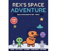 Rex's Space Adventure: Space Activity Book for Kids Ages 4-8 - Mazes, Dot-to-Dot, Coloring, Word Search, Letter Tracing and More