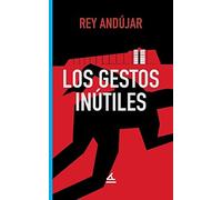 Rey Andújar Los gestos inútiles (Tascabile)